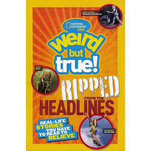 National Geographic Kids Weird But True!: Ripped from the Headlines 3: Real-life Stories You Have to Read to Believe
